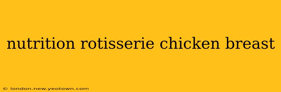 nutrition rotisserie chicken breast