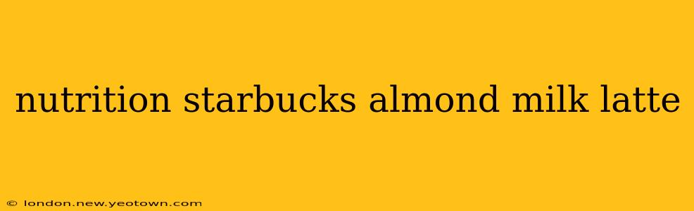nutrition starbucks almond milk latte