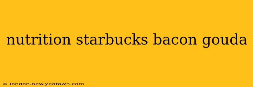 nutrition starbucks bacon gouda