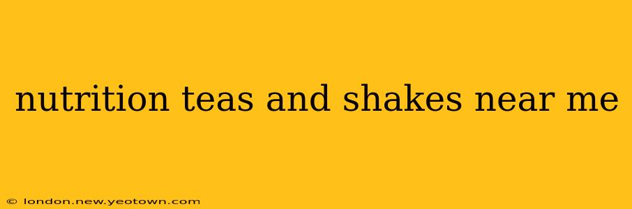 nutrition teas and shakes near me