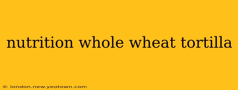nutrition whole wheat tortilla