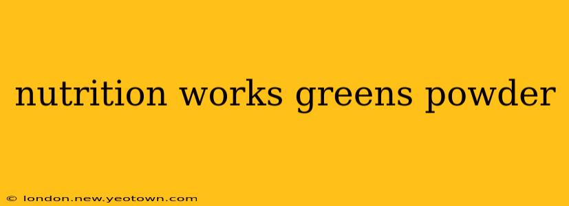 nutrition works greens powder