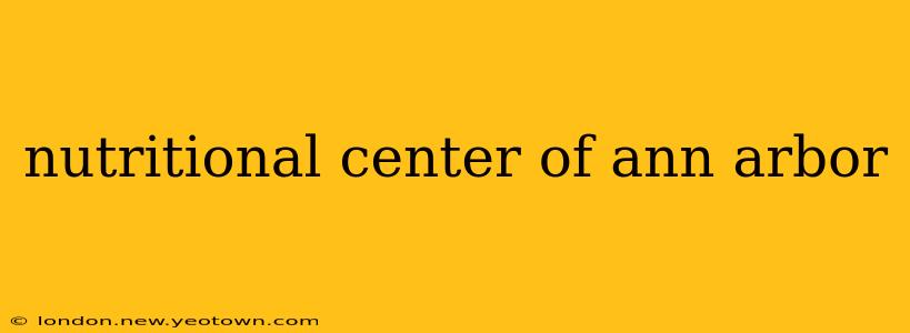nutritional center of ann arbor