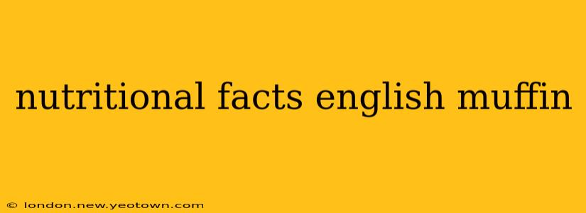 nutritional facts english muffin