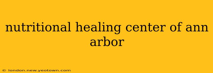 nutritional healing center of ann arbor