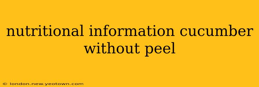 nutritional information cucumber without peel