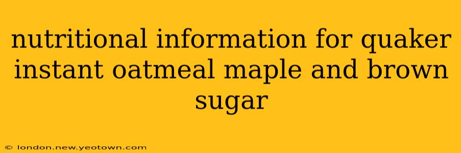 nutritional information for quaker instant oatmeal maple and brown sugar