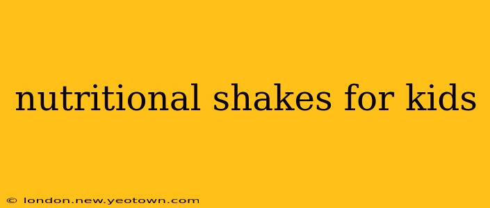 nutritional shakes for kids