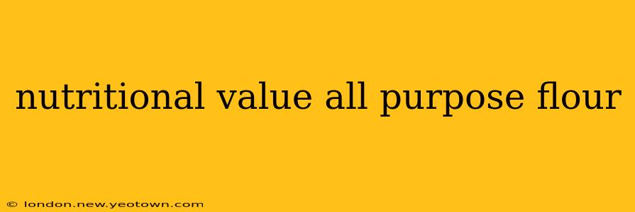 nutritional value all purpose flour