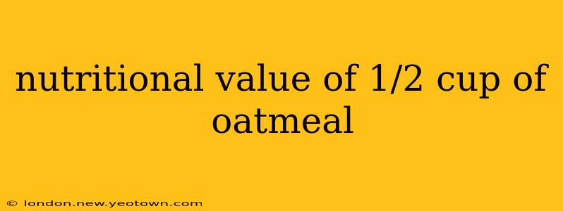 nutritional value of 1/2 cup of oatmeal