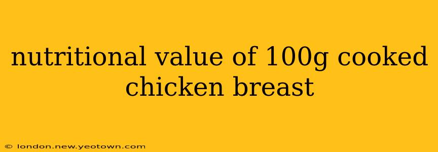 nutritional value of 100g cooked chicken breast