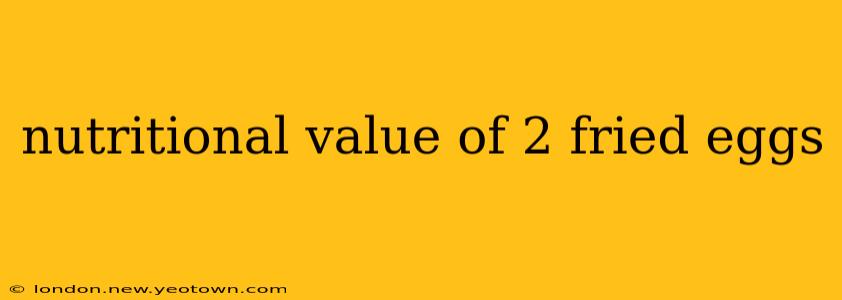 nutritional value of 2 fried eggs