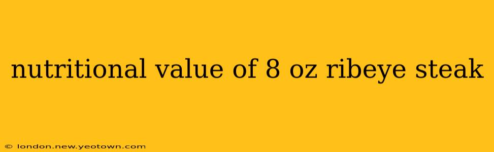 nutritional value of 8 oz ribeye steak