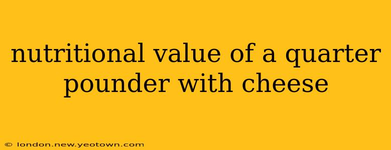 nutritional value of a quarter pounder with cheese
