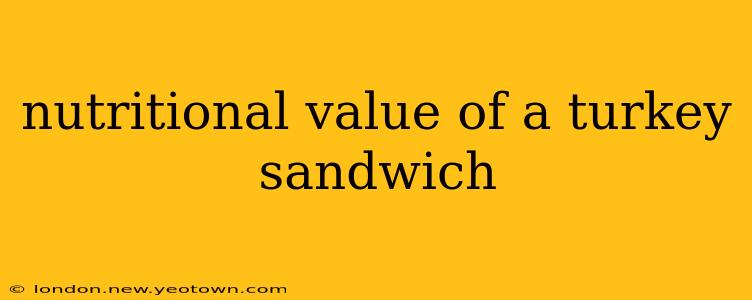 nutritional value of a turkey sandwich