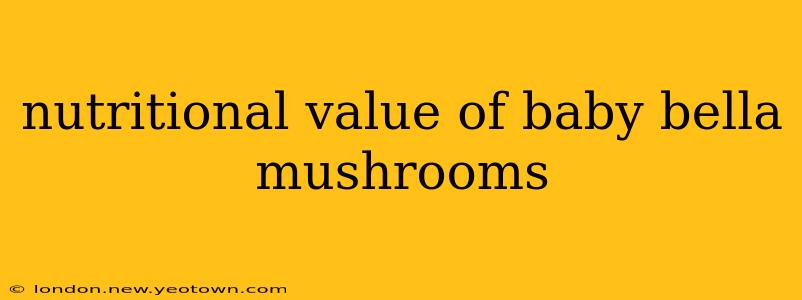 nutritional value of baby bella mushrooms