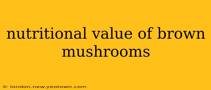 nutritional value of brown mushrooms