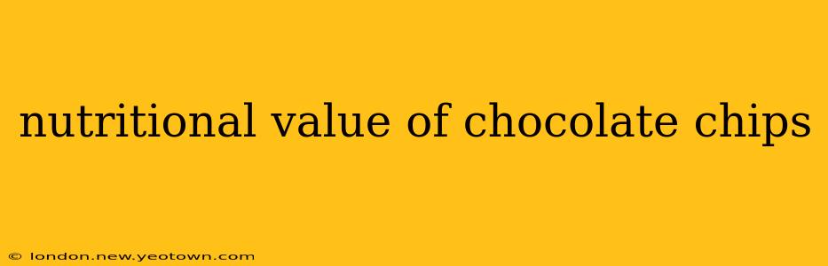 nutritional value of chocolate chips