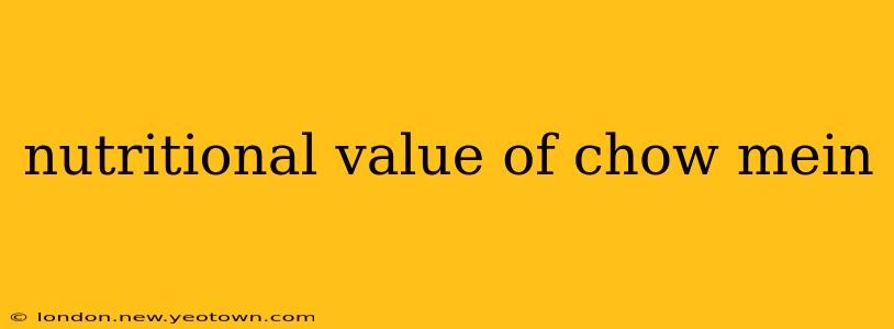 nutritional value of chow mein