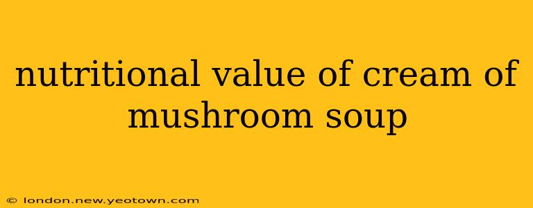 nutritional value of cream of mushroom soup