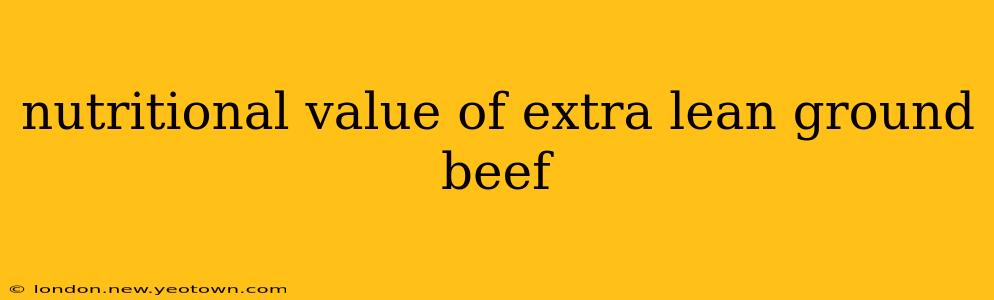 nutritional value of extra lean ground beef