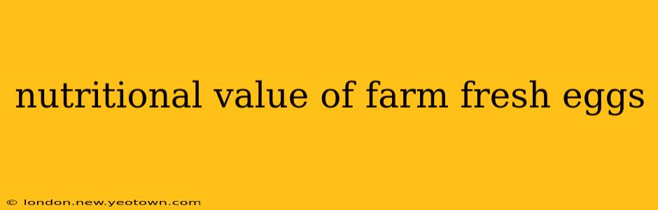 nutritional value of farm fresh eggs