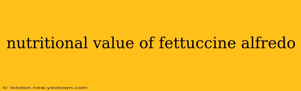 nutritional value of fettuccine alfredo