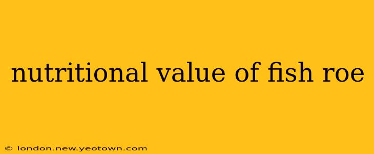 nutritional value of fish roe