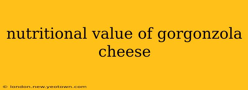 nutritional value of gorgonzola cheese