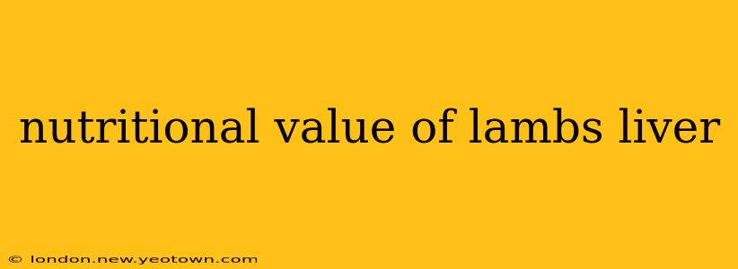 nutritional value of lambs liver