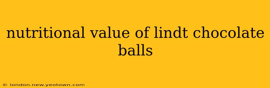 nutritional value of lindt chocolate balls