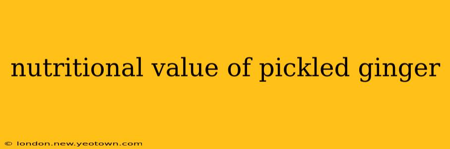 nutritional value of pickled ginger