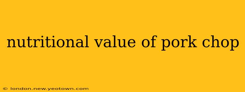 nutritional value of pork chop