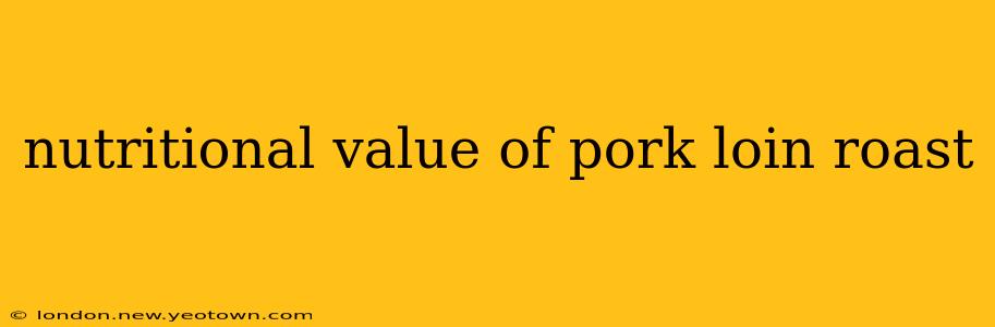 nutritional value of pork loin roast