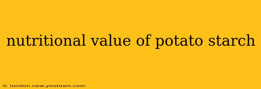 nutritional value of potato starch
