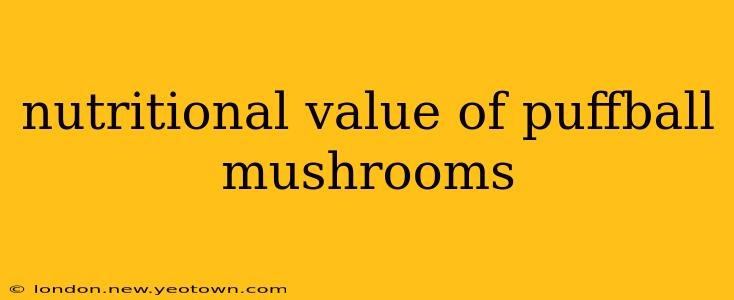 nutritional value of puffball mushrooms