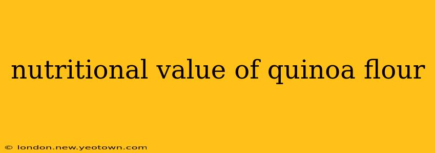 nutritional value of quinoa flour
