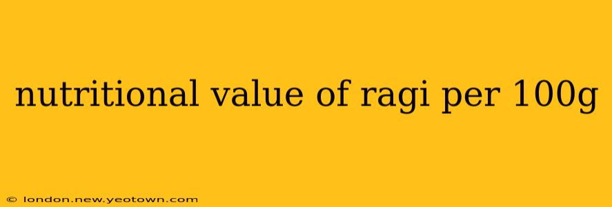 nutritional value of ragi per 100g