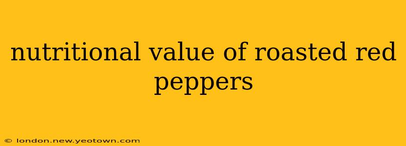 nutritional value of roasted red peppers