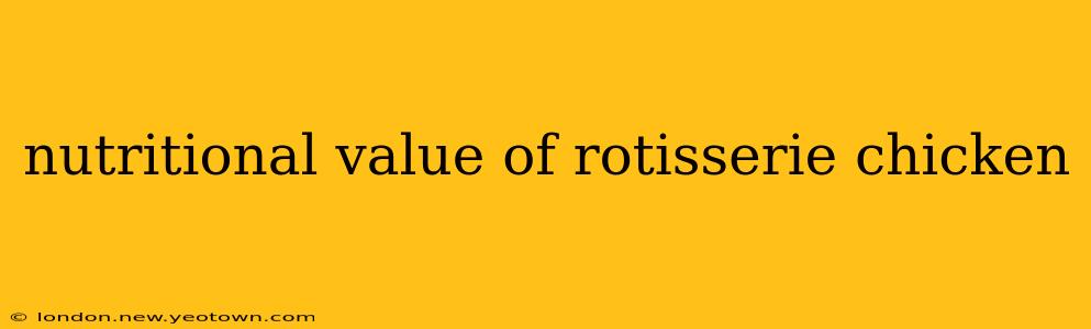 nutritional value of rotisserie chicken