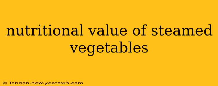nutritional value of steamed vegetables