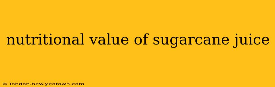 nutritional value of sugarcane juice