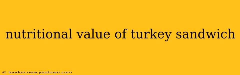 nutritional value of turkey sandwich