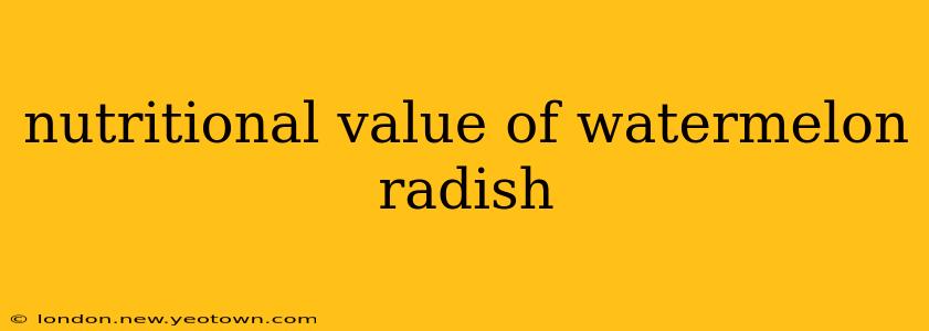 nutritional value of watermelon radish