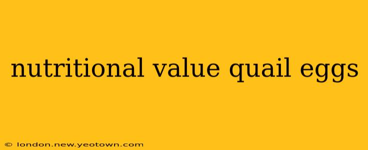 nutritional value quail eggs