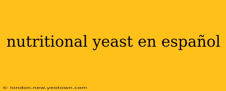 nutritional yeast en español