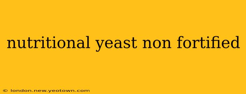 nutritional yeast non fortified