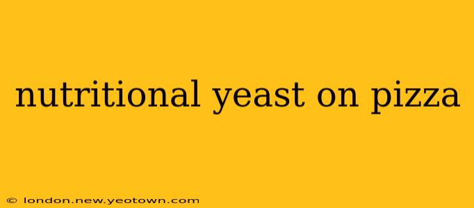 nutritional yeast on pizza