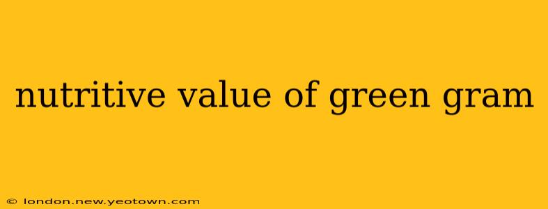 nutritive value of green gram