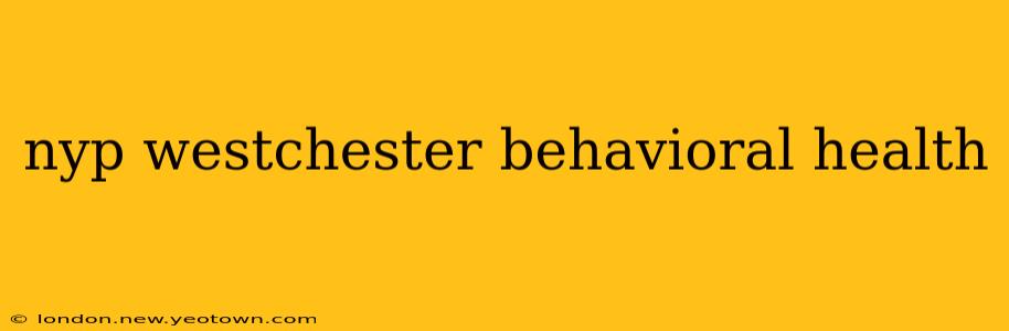 nyp westchester behavioral health